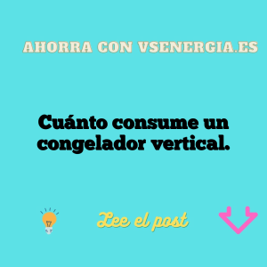 Cuánto consume un congelador vertical.