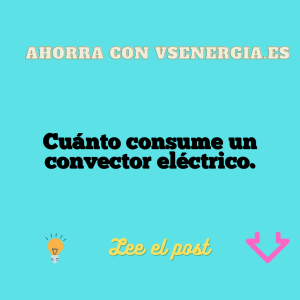Cuánto consume un convector eléctrico.