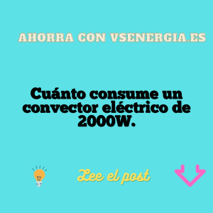 Cuánto consume un convector eléctrico de 2000W.