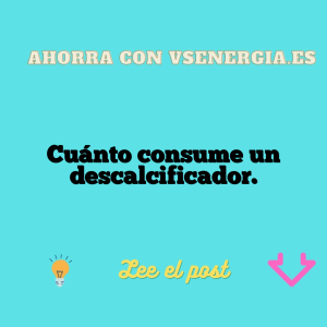Cuánto consume un descalcificador.