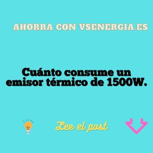 Cuánto consume un emisor térmico de 1500W.