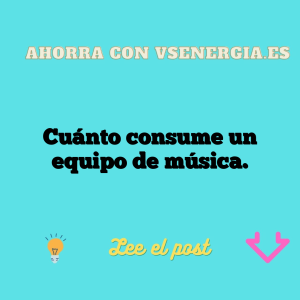 Cuánto consume un equipo de música.