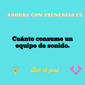 Cuánto consume un equipo de sonido.