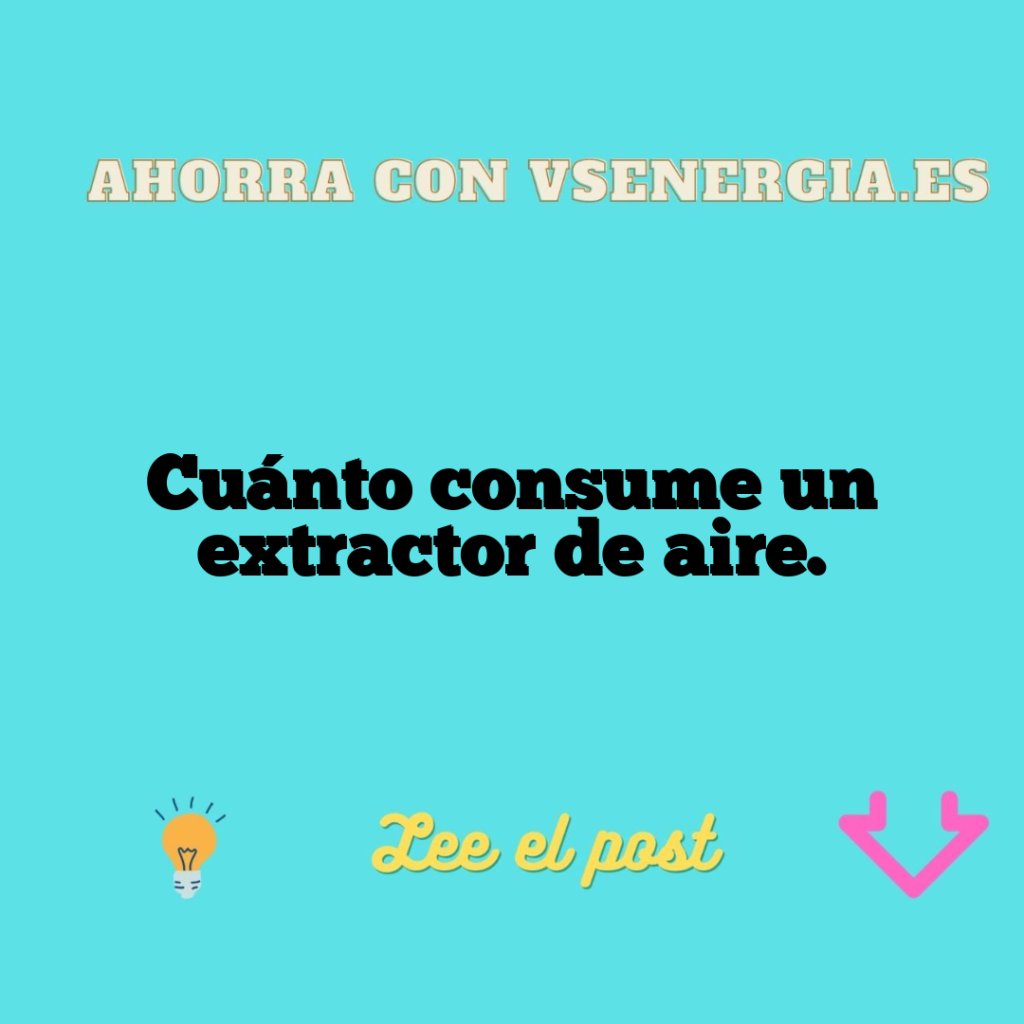 Cuánto consume un extractor de aire.