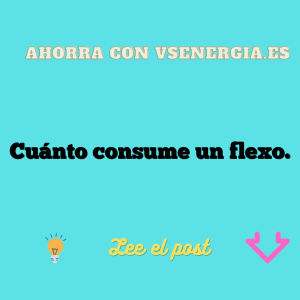 Cuánto consume un flexo.