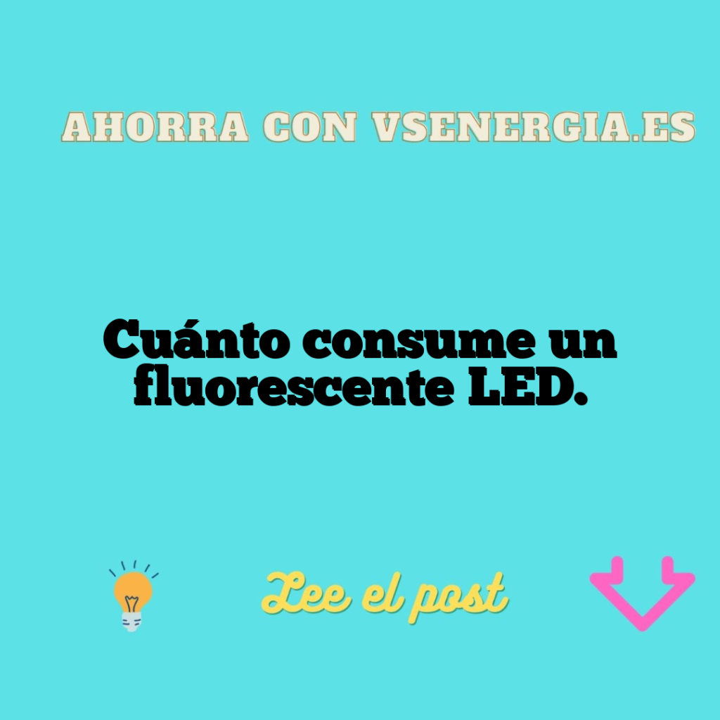 Cuánto consume un fluorescente LED.
