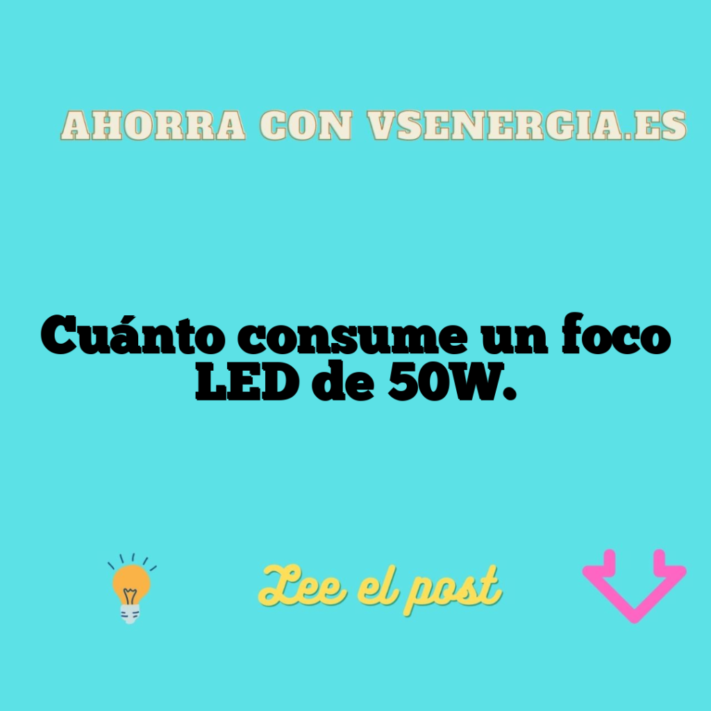 Cuánto consume un foco LED de 50W.