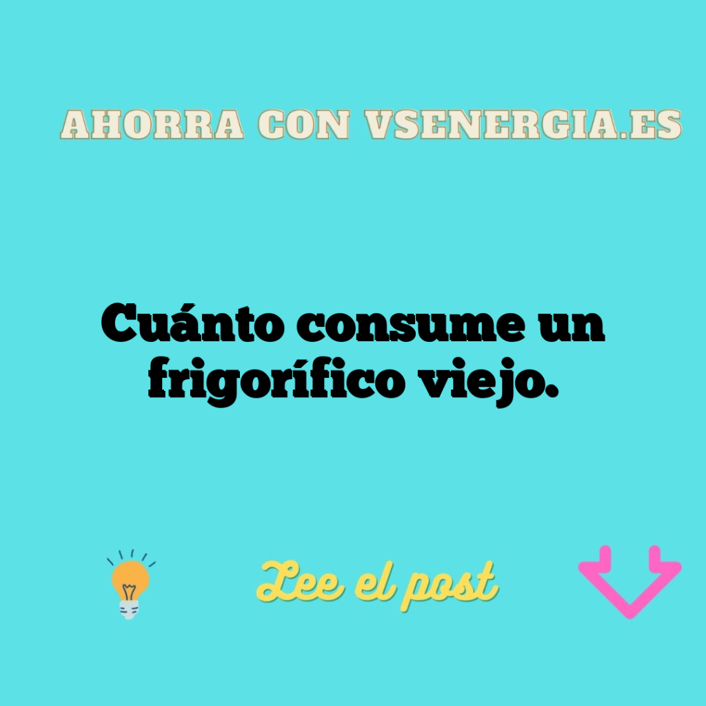 Cuánto consume un frigorífico viejo.