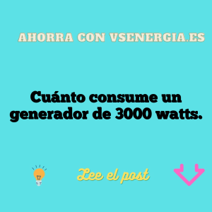Cuánto consume un generador de 3000 watts.