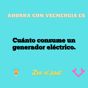 Cuánto consume un generador eléctrico.