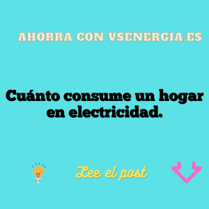 Cuánto consume un hogar en electricidad.