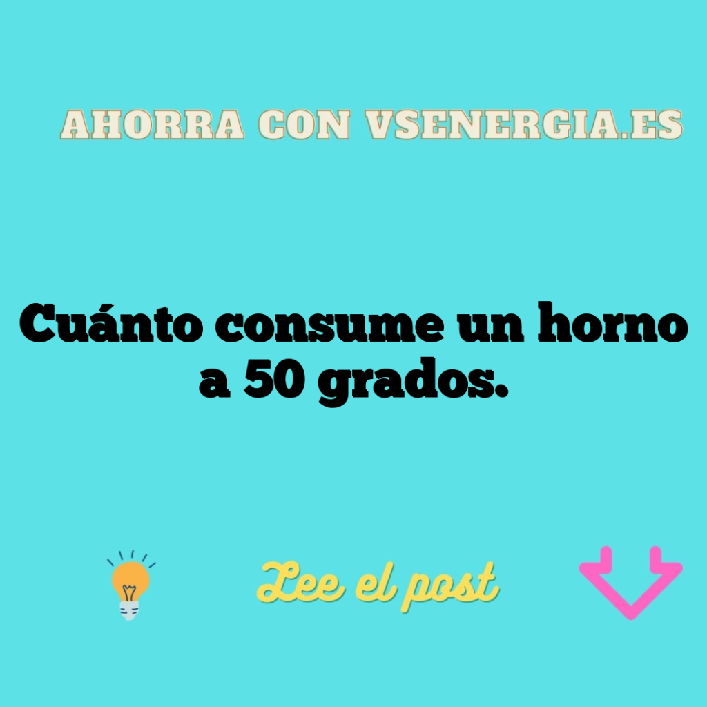 Cuánto consume un horno a 50 grados.