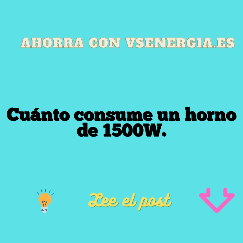 Cuánto consume un horno de 1500W.