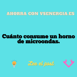 Cuánto consume un horno de microondas.
