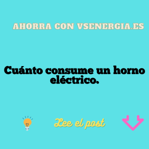 Cuánto consume un horno eléctrico.