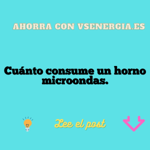 Cuánto consume un horno microondas.