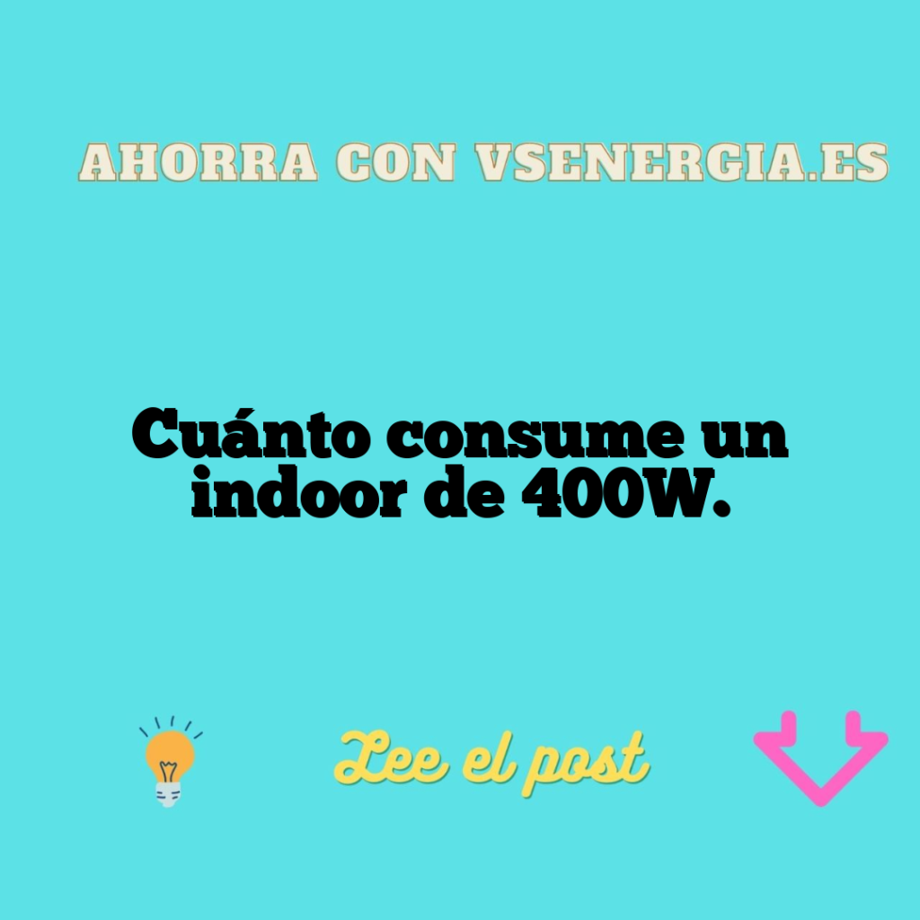 Cuánto consume un indoor de 400W.