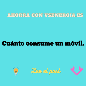 Cuánto consume un móvil.