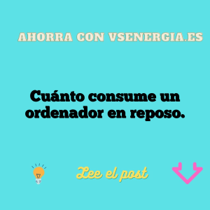 Cuánto consume un ordenador en reposo.