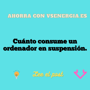 Cuánto consume un ordenador en suspensión.