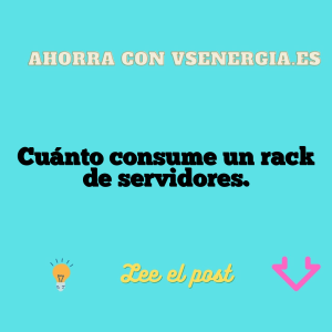 Cuánto consume un rack de servidores.