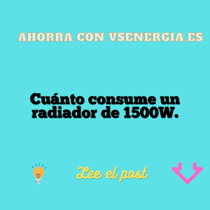 Cuánto consume un radiador de 1500W.