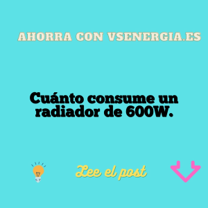 Cuánto consume un radiador de 600W.