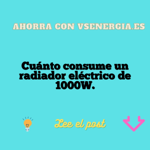 Cuánto consume un radiador eléctrico de 1000W.