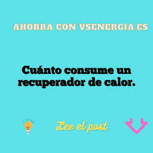 Cuánto consume un recuperador de calor.