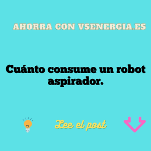 Cuánto consume un robot aspirador.