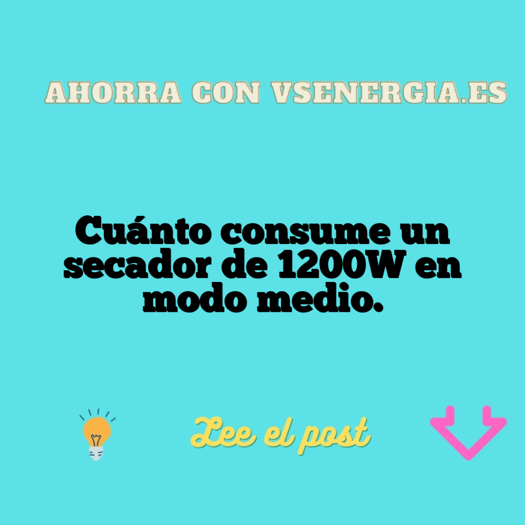 Cuánto consume un secador de 1200W en modo medio.