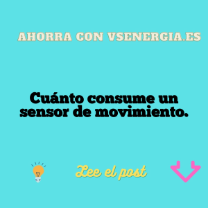 Cuánto consume un sensor de movimiento.