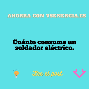 Cuánto consume un soldador eléctrico.