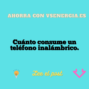 Cuánto consume un teléfono inalámbrico.