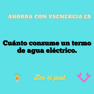 Cuánto consume un termo de agua eléctrico.