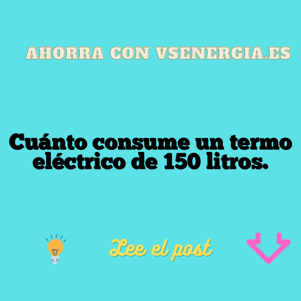 Cuánto consume un termo eléctrico de 150 litros.