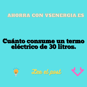 Cuánto consume un termo eléctrico de 30 litros.