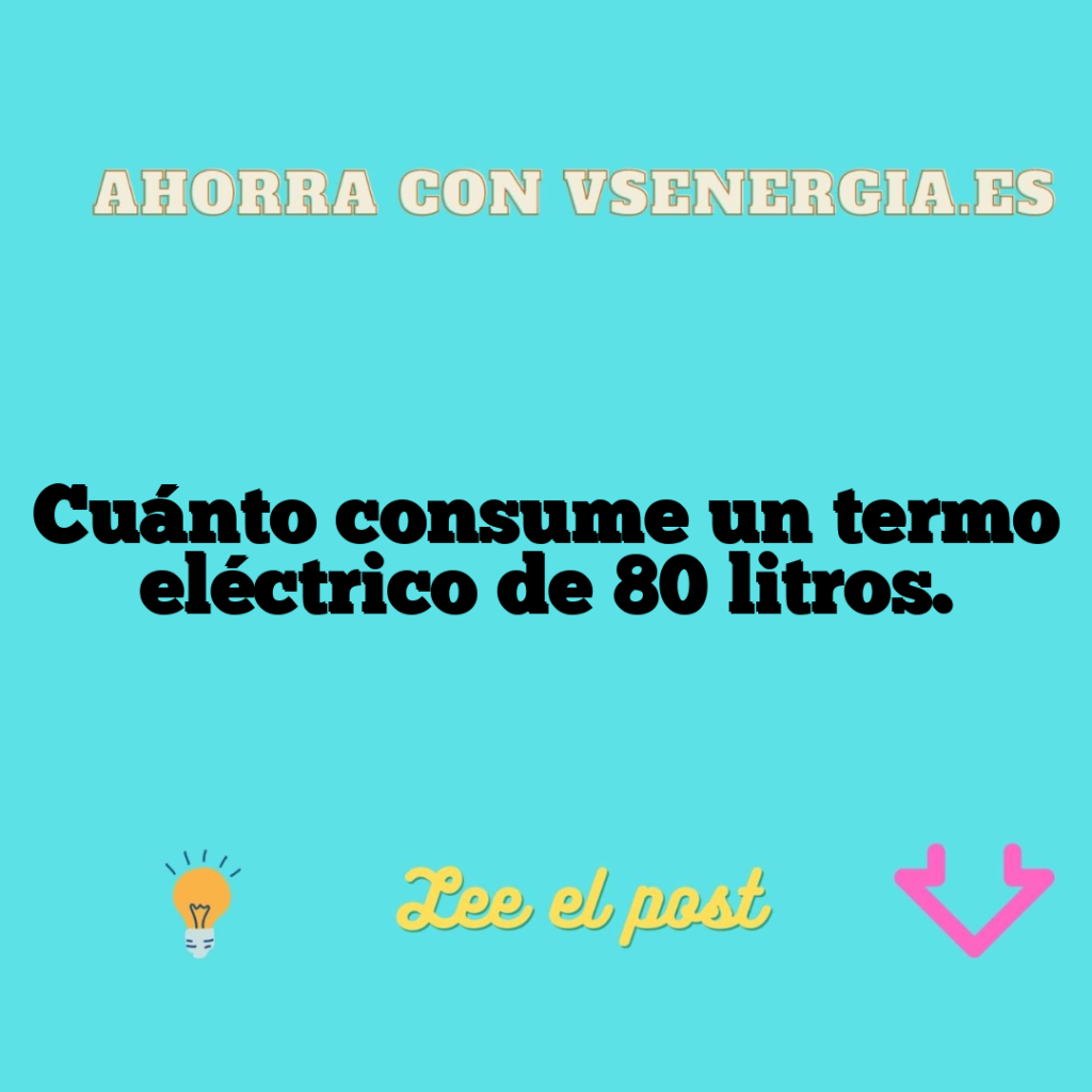 Cuánto consume un termo eléctrico de 80 litros.