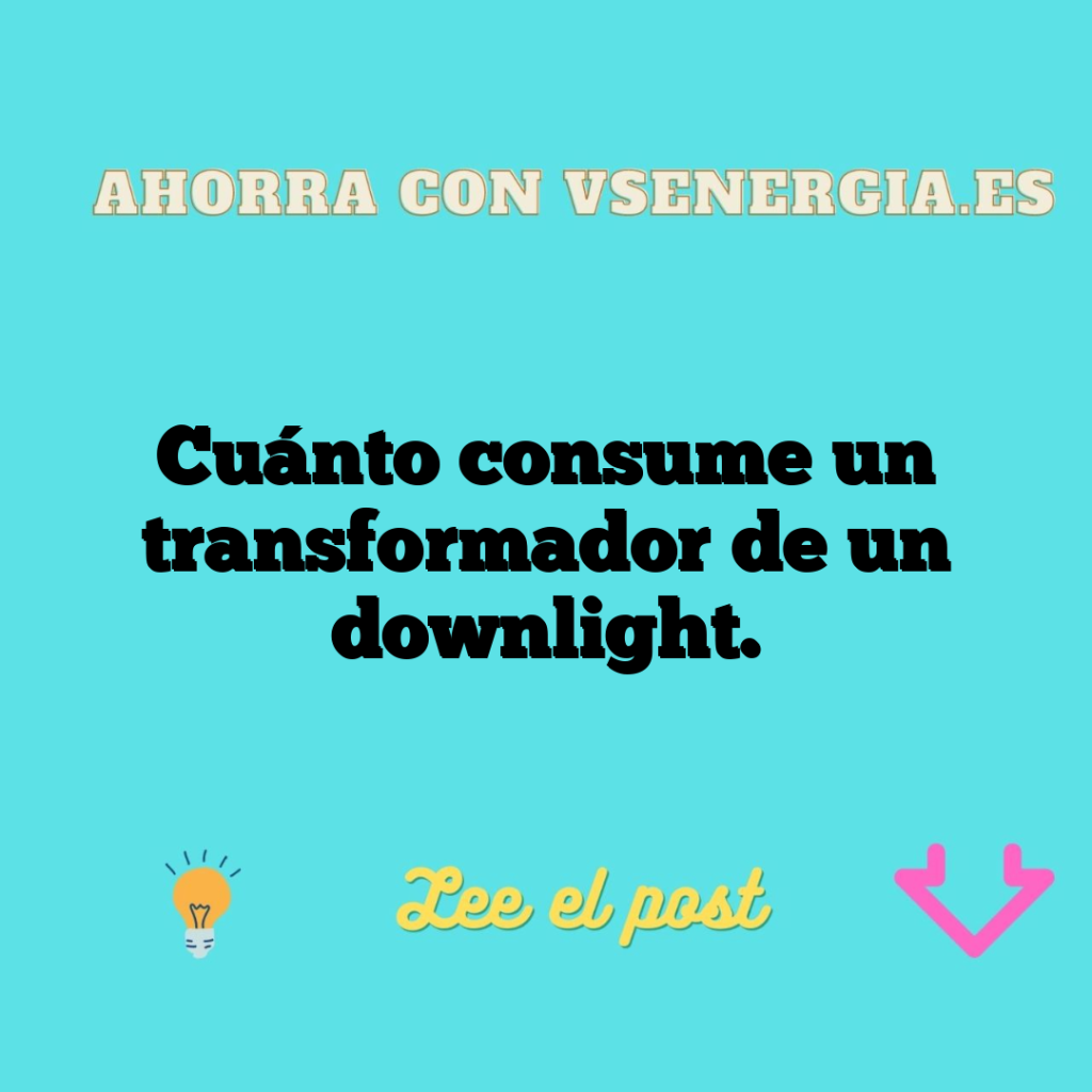 Cuánto consume un transformador de un downlight.