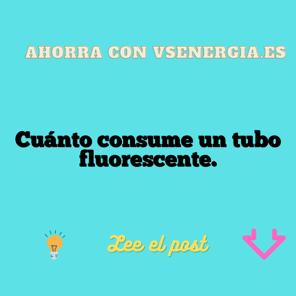 Cuánto consume un tubo fluorescente.