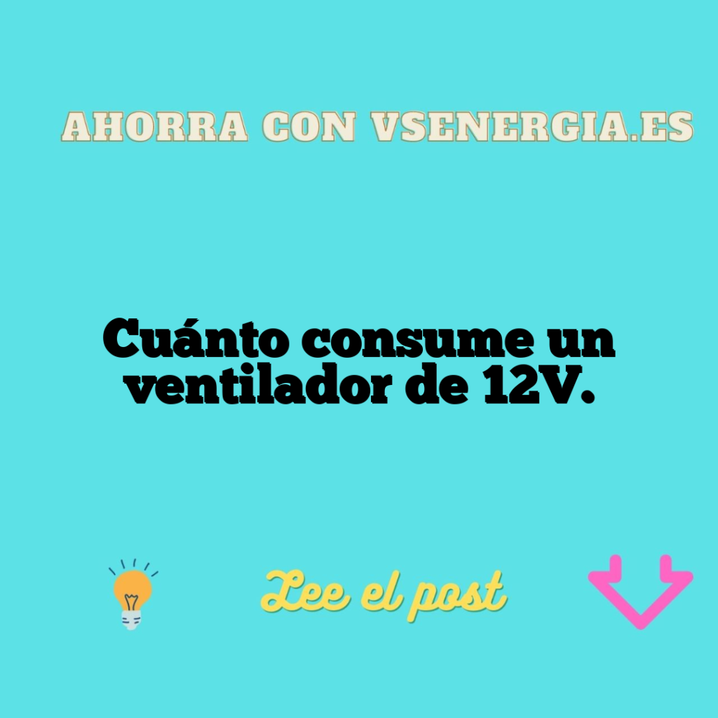 Cuánto consume un ventilador de 12V.