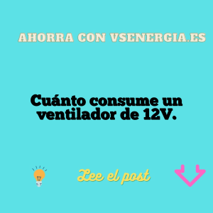 Cuánto consume un ventilador de 12V.