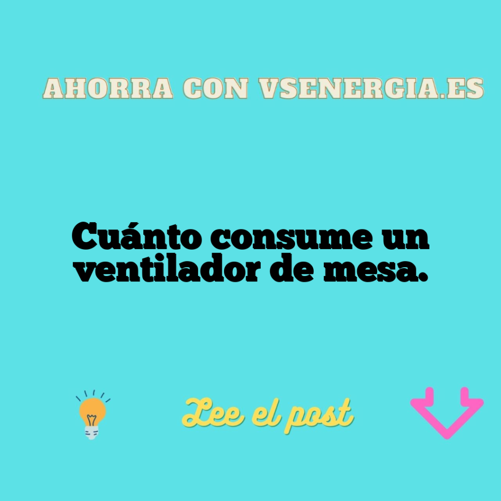 Cuánto consume un ventilador de mesa.