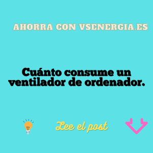 Cuánto consume un ventilador de ordenador.