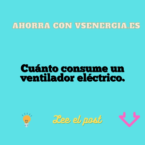 Cuánto consume un ventilador eléctrico.