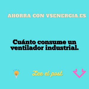 Cuánto consume un ventilador industrial.