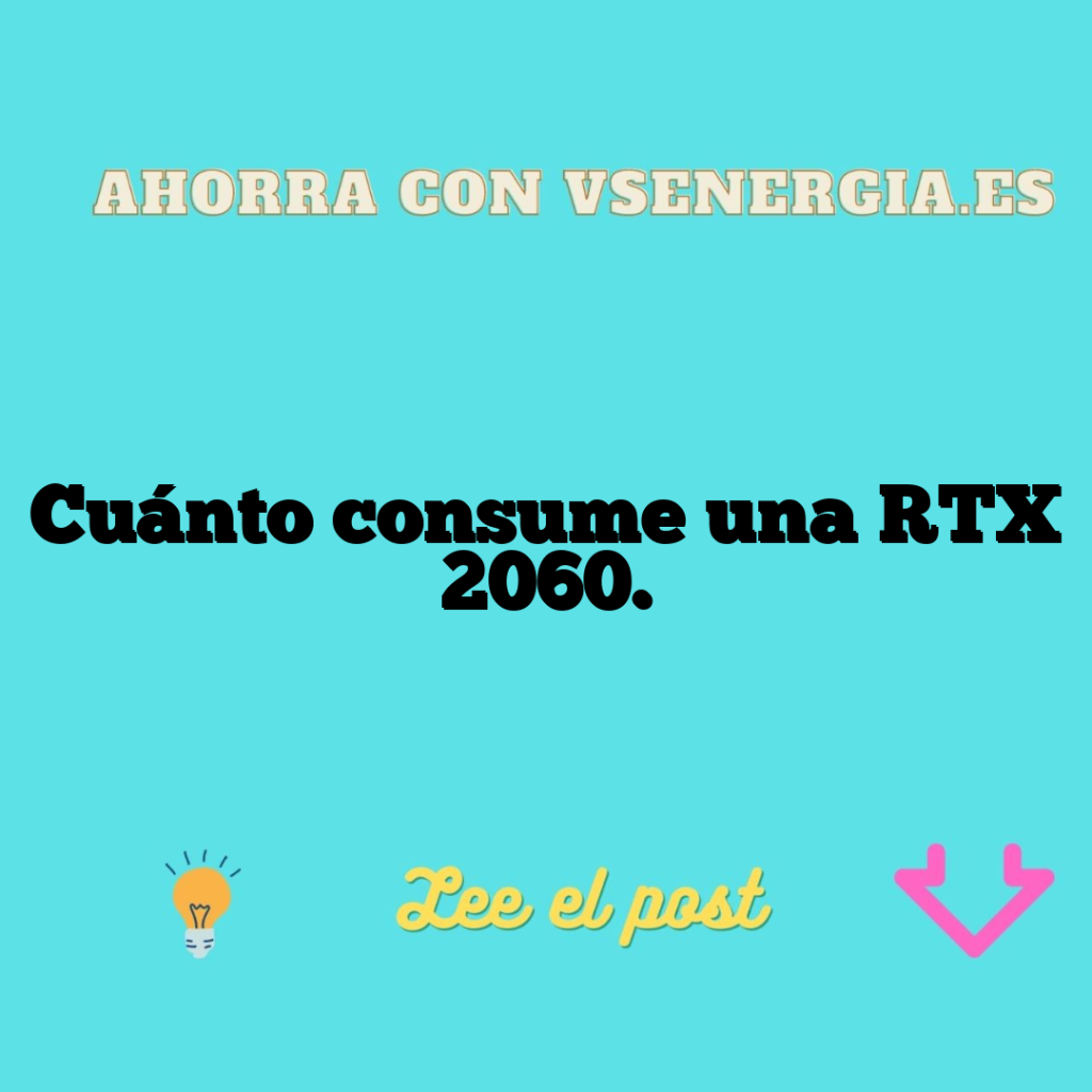 Cuánto consume una RTX 2060.