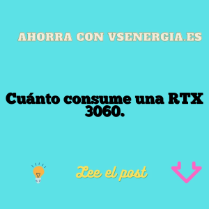 Cuánto consume una RTX 3060.