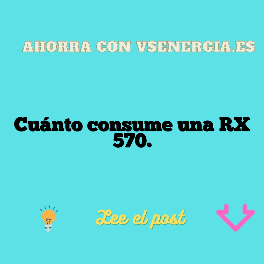 Cuánto consume una RX 570.
