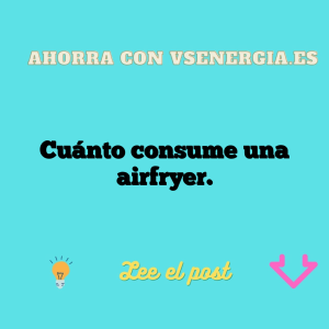 Cuánto consume una airfryer.
